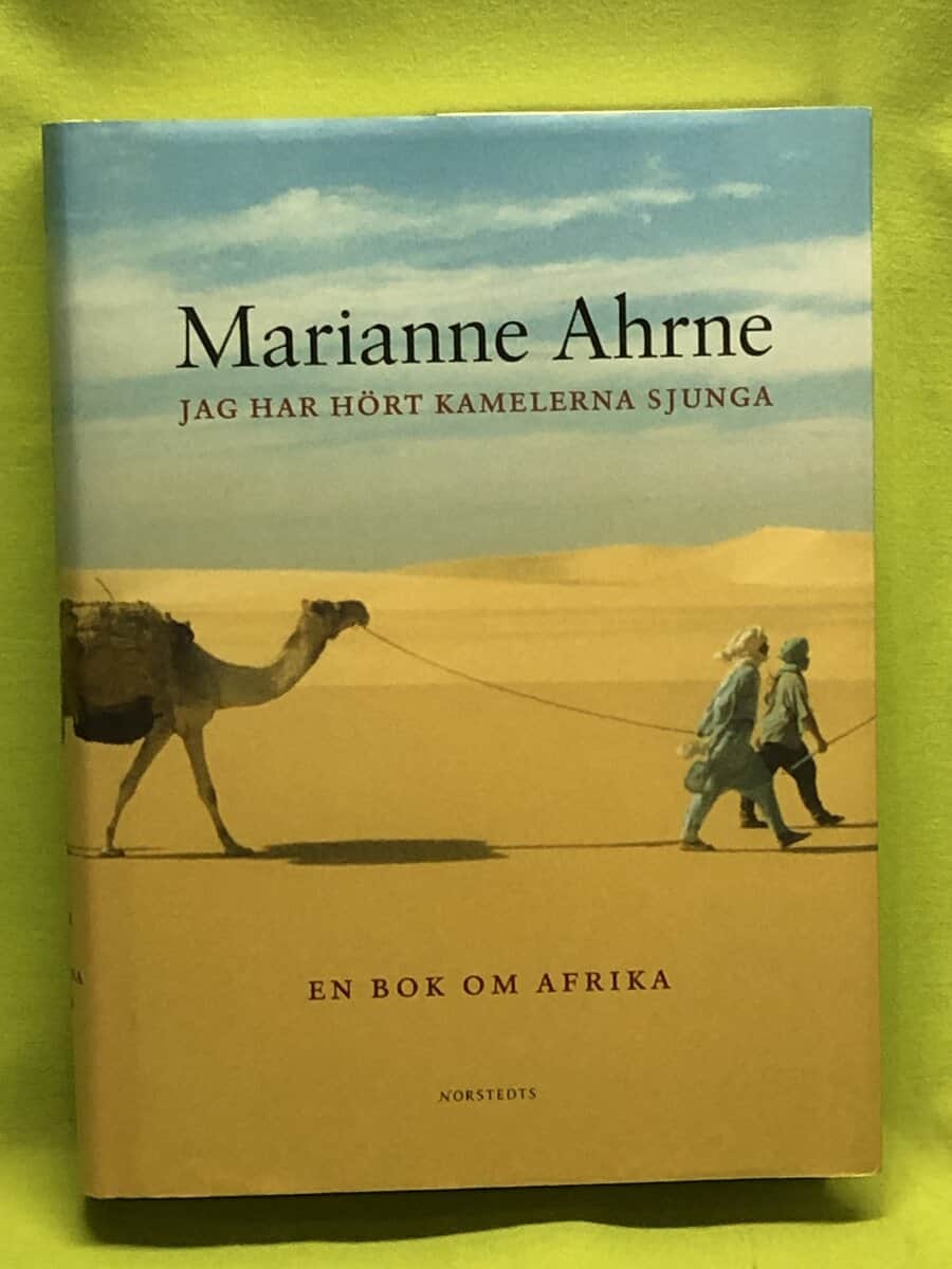 Marianne Ahrne : Jag har hört kamelerna sjunga och andra berättelser