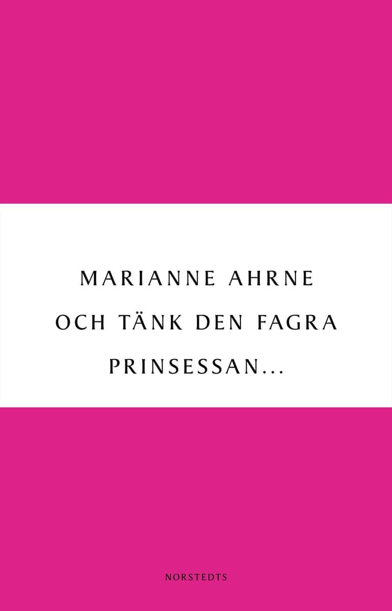 Marianne Ahrne : Och tänk den fagra prinsessan