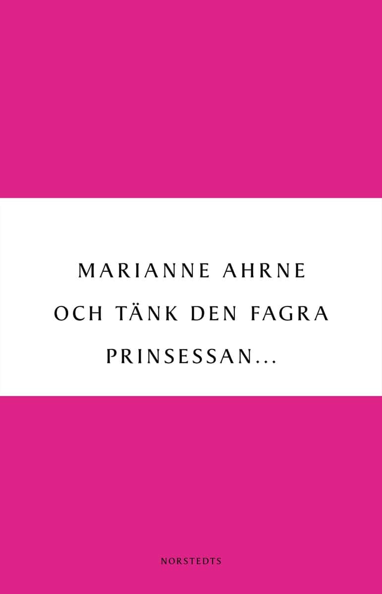 Marianne Ahrne : Och tänk den fagra prinsessan