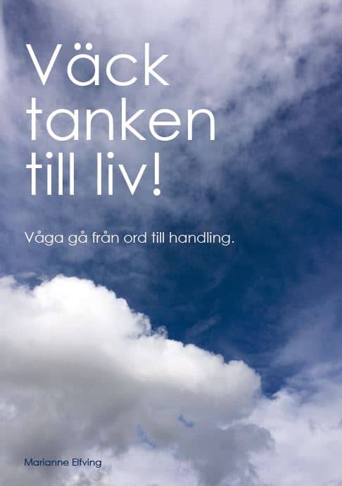 Marianne Elfving : Väck tanken till liv! : våga gå från ord till handling