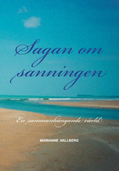 Marianne Hallberg : Sagan om sanningen : en sammanhängande värld