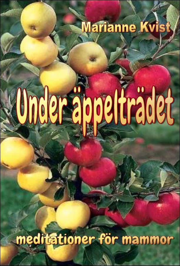 Marianne Kvist : Under äppelträdet : meditationer för mammor