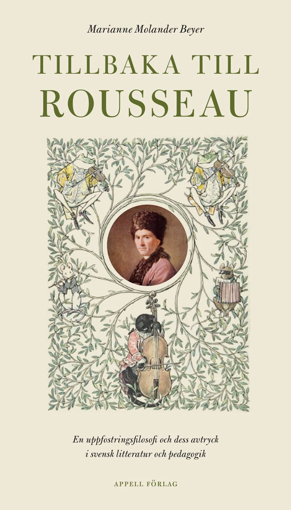 Marianne Molander Beyer : Tillbaka till Rousseau : en uppfostringsfilosofi och dess avtryck i svensk litteratur och pedagogik