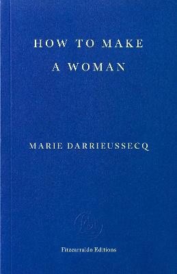 Marie Darrieussecq : How to Make a Woman