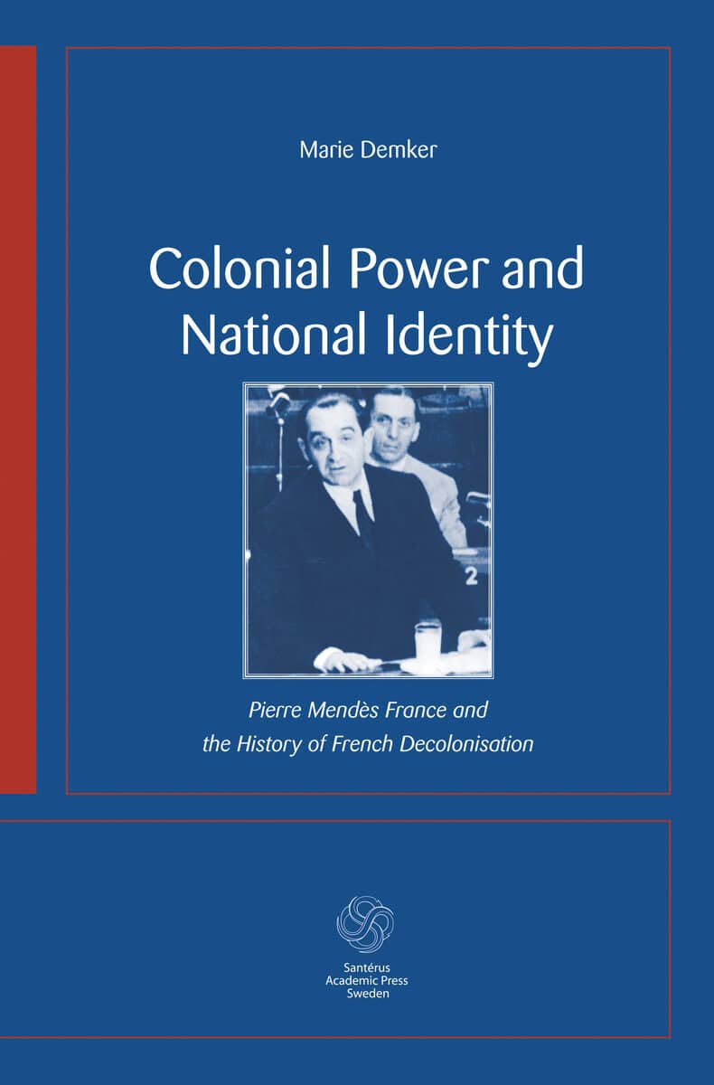 Marie Demker : Colonial Power and National Identity : Pierre Mendès France and the History