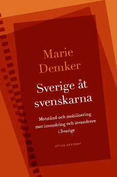 Marie Demker : Sverige åt svenskarna : motstånd och mobilisering mot invandring och invandrare i Sverige