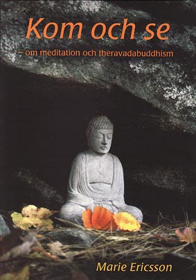 Marie Ericsson : Kom och se : om meditation och theravadabuddhism
