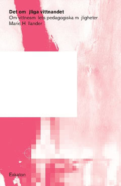 Marie Hållander : Det omöjliga vittnandet : Om vittnesmålets pedagogiska möjligheter