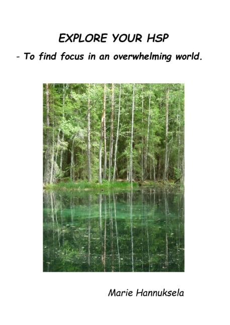 Marie Hannuksela : EXPLORE YOUR HSP : - To find focus in an overwhelming world.