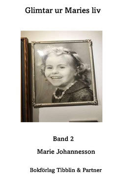 Marie Johannesson : Glimtar ur Maries liv. Band 2