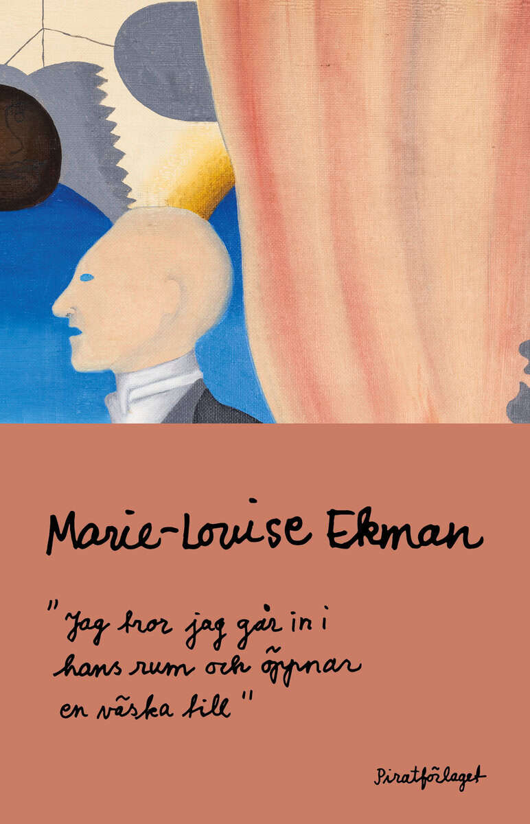 Marie-Louise Ekman : Jag tror jag går in i hans rum och öppnar en väska till