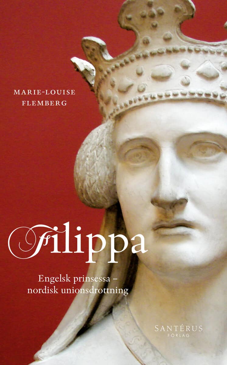 Marie-Louise Flemberg : Filippa : engelsk prinsessa och nordisk unionsdrottning