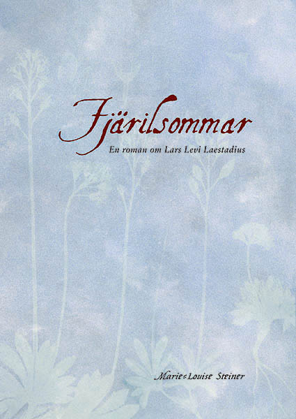 Marie-Louise Steiner : Fjärilsommar : en roman om Lars Levi Laestadius före väckelsen