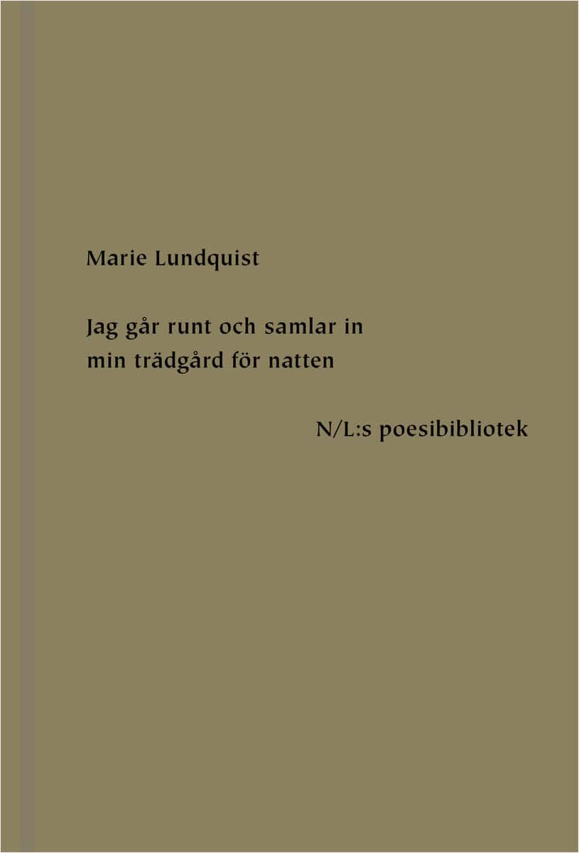 Marie Lundquist : Jag går runt och samlar in min trädgård för natten