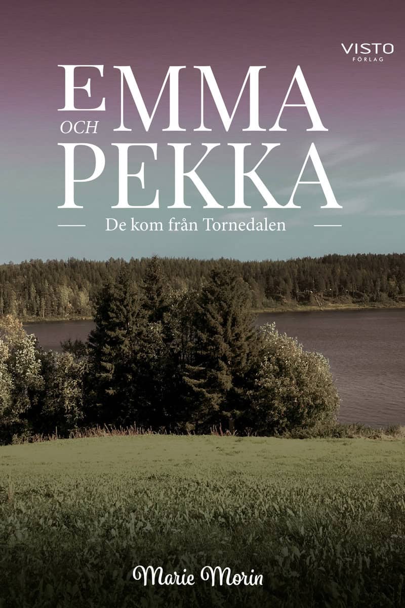 Marie Morin : Emma och Pekka : de kom från Tornedalen