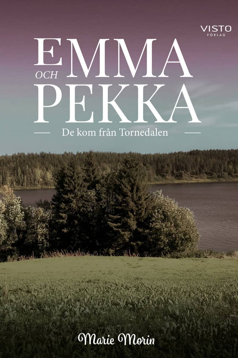 Marie Morin : Emma och Pekka : de kom från Tornedalen