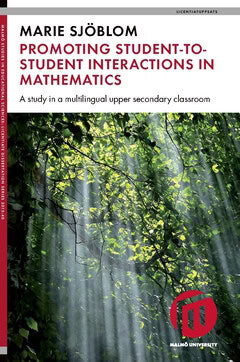 Marie Sjöblom : Promoting student-to-student interactions in mathematics : a study in a multilingual upper secondary classroom