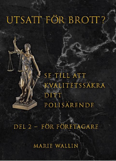 Marie Wallin : Utsatt för brott? : se till att kvalitetssäkra ditt polisärende. Del 2, För företagare