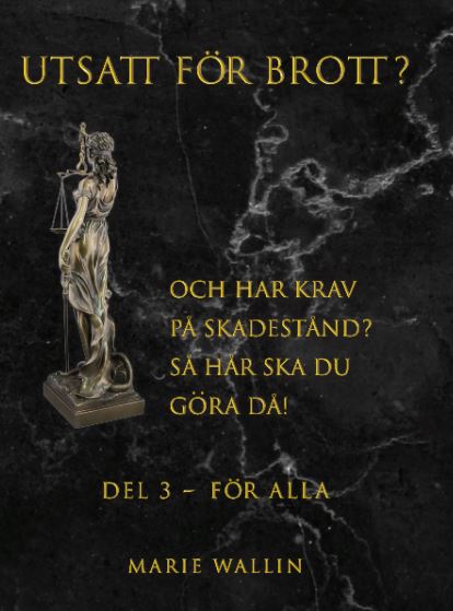 Marie Wallin : Utsatt för brott? : och har krav på skadestånd? Så här ska du göra då! Del, 3 För alla