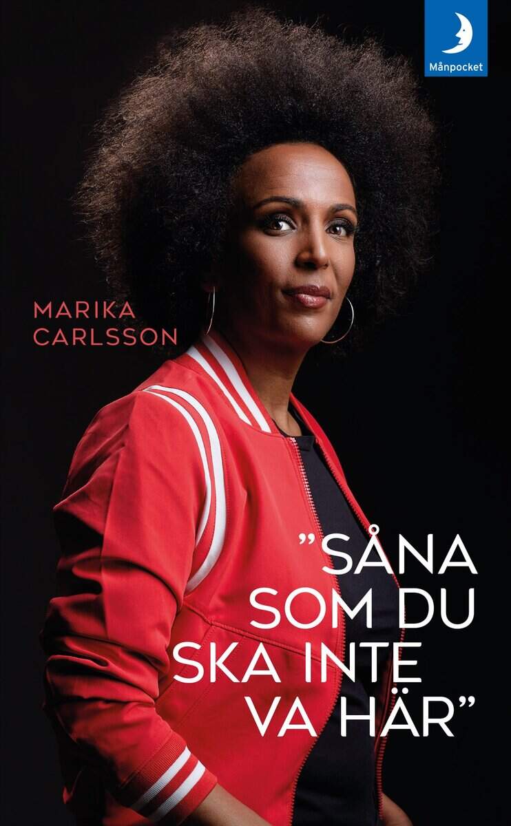 Marika Carlsson : ”Såna som du ska inte va här”