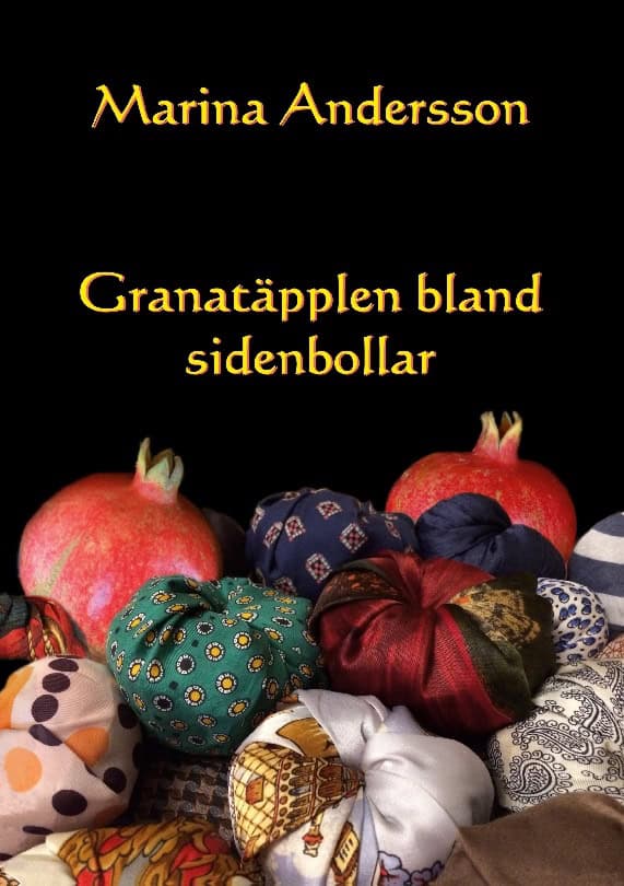 Marina Andersson : Granatäpplen bland sidenbollar