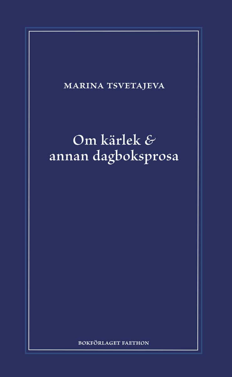 Marina Tsvetajeva : Om kärlek & annan dagboksprosa