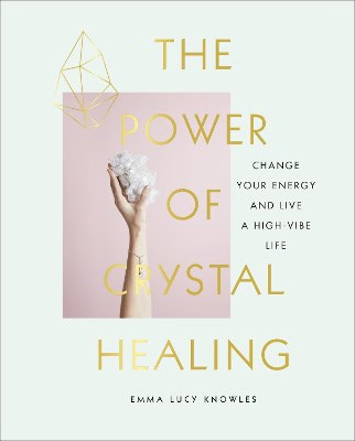 Marion Mcgeough : Power of crystal healing - change your energy and live a high-vibe life