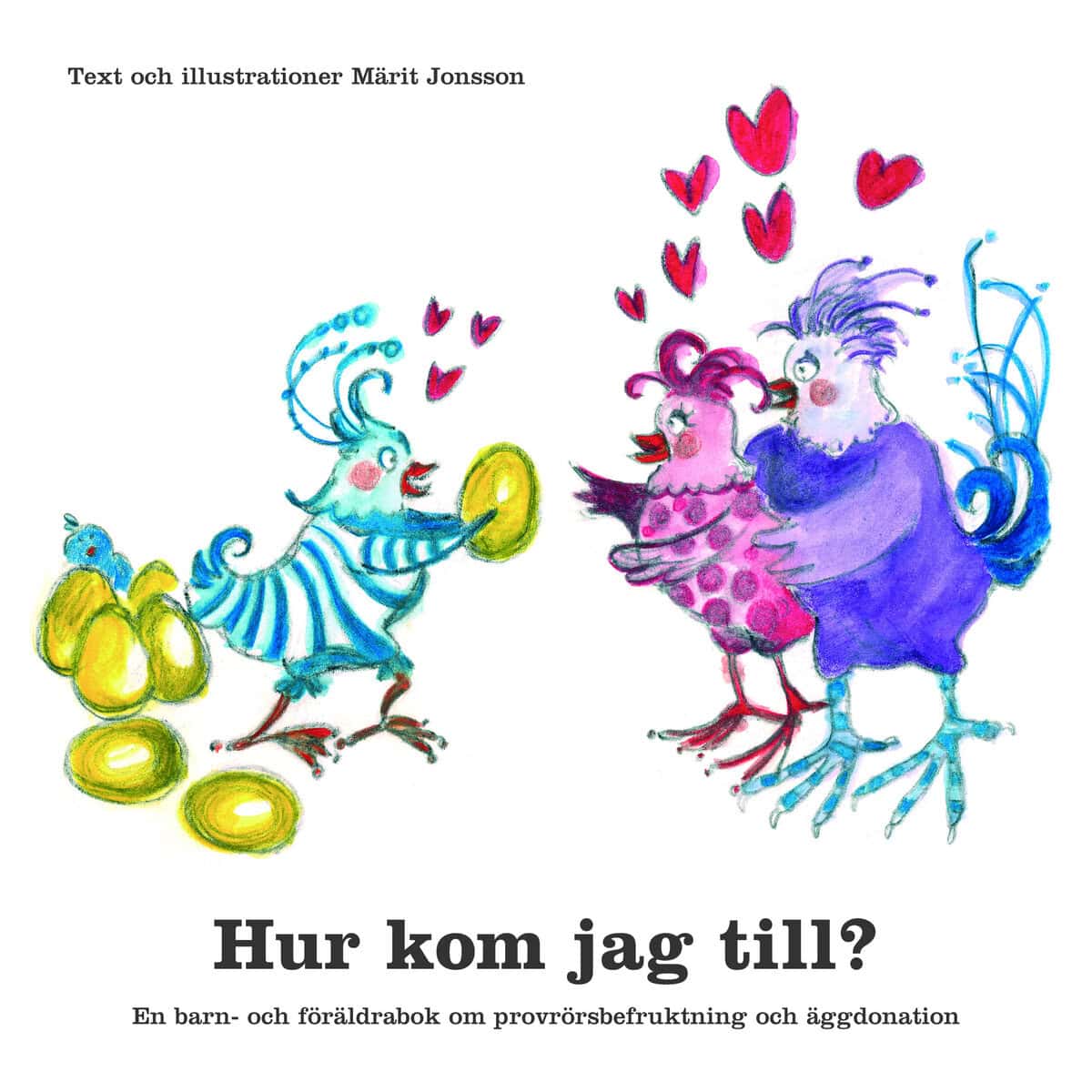Märit Jonsson : Hur kom jag till? : en barn- och föräldrabok om provrörsbefruktning och äggdonation