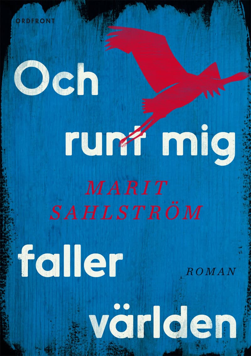 Marit Sahlström : Och runt mig faller världen