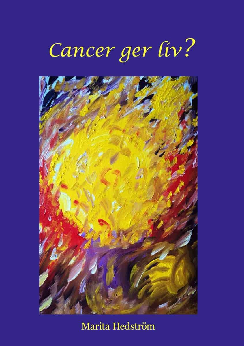Marita Hedström : Cancer ger liv?