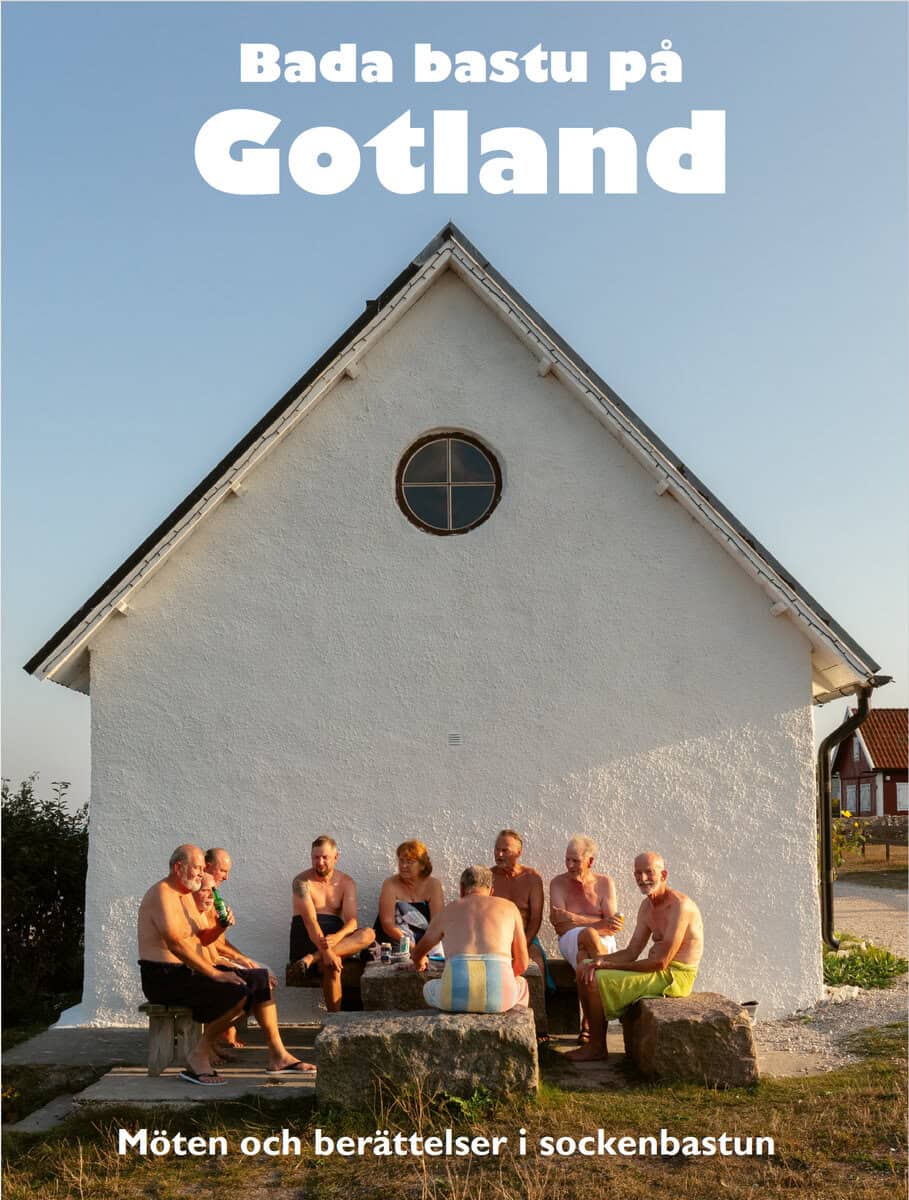 Marita Holgersson : Bada bastu på Gotland - Möten och berättelser i sockenbastun