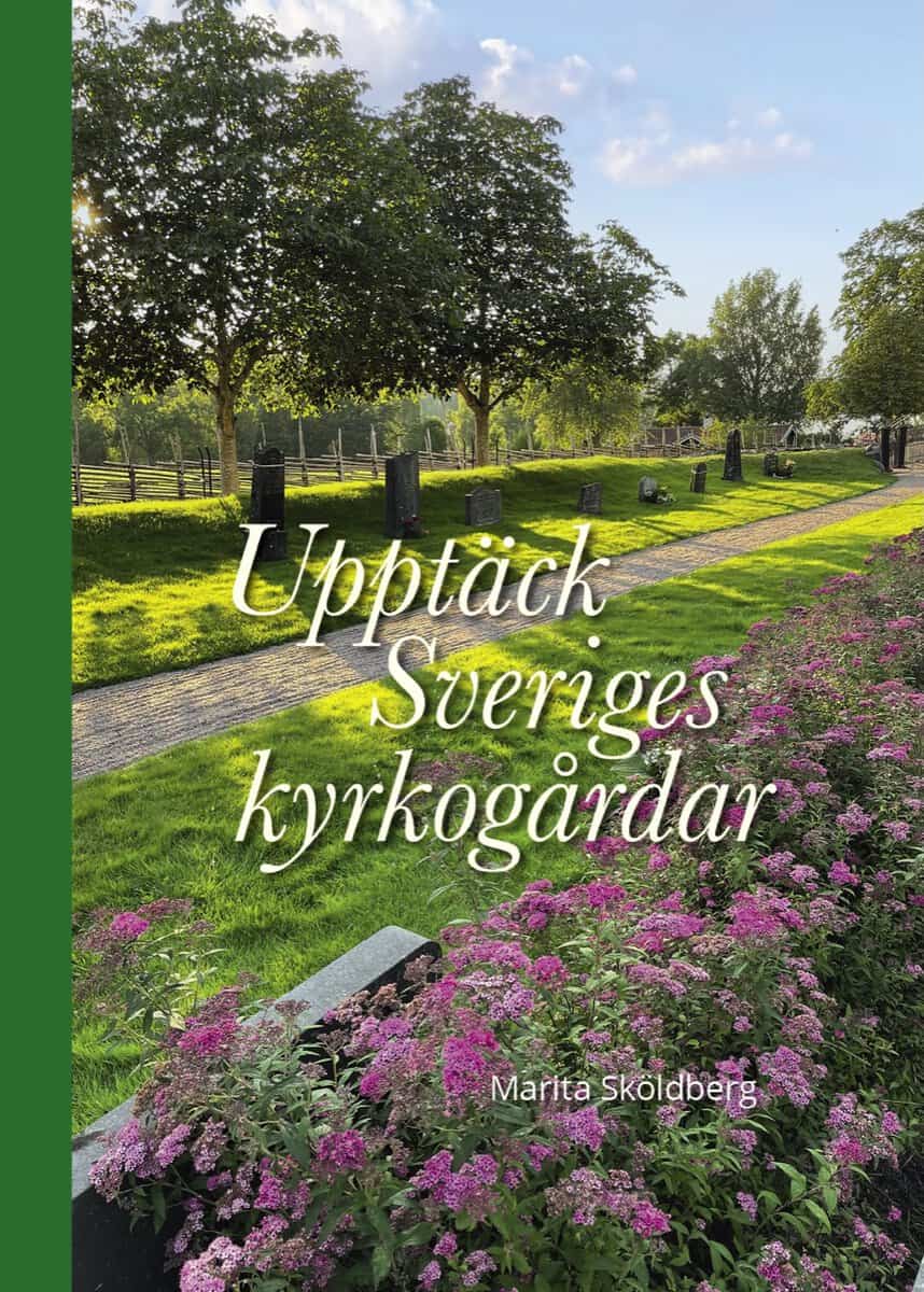 Marita Sköldberg : Upptäck Sveriges kyrkogårdar