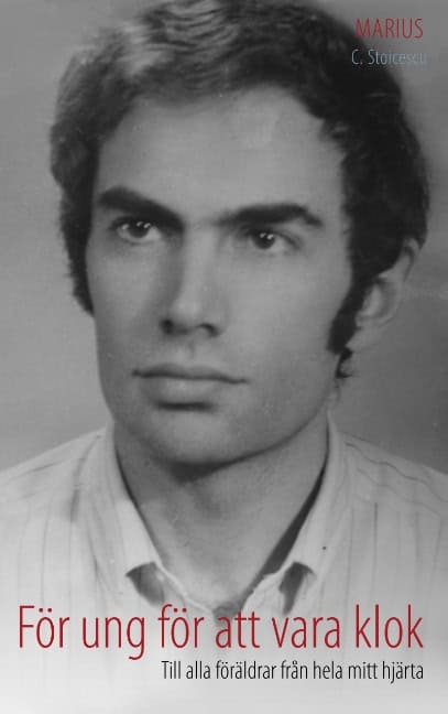 Marius C. Stoicescu : För ung för att vara klok : till alla föräldrar från hela mitt hjärta