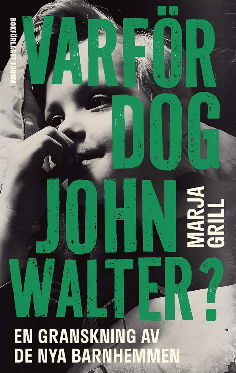 Marja Grill : Varför dog John Walter? : en granskning av de nya barnhemmen