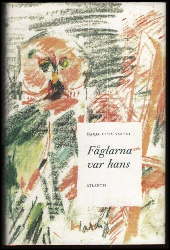 Marja-Liisa Vartio : Fåglarna var hans