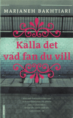 Marjaneh Bakhtiari : Kalla det vad fan du vill