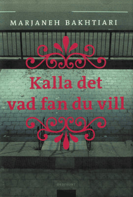 Marjaneh Bakhtiari : Kalla det vad fan du vill