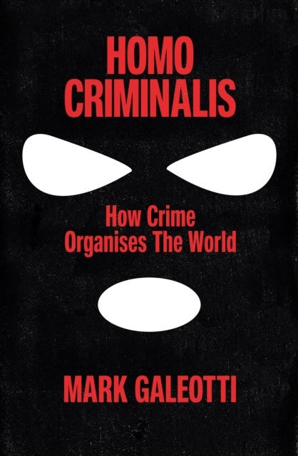 Mark Galeotti : Homo Criminalis