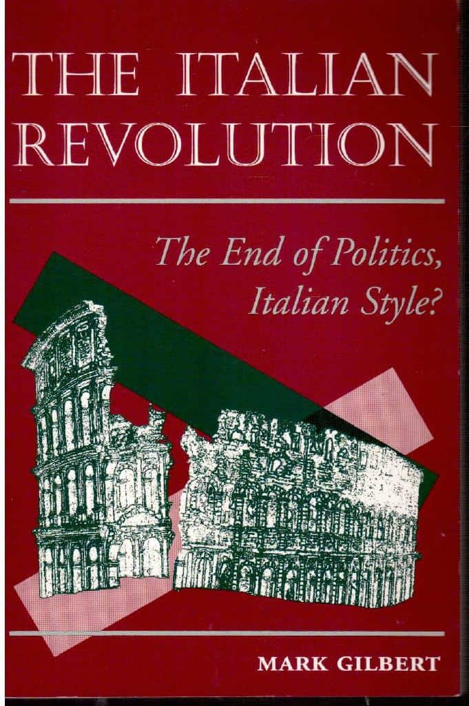 Mark Gilberg : The Italian Revolution. The End of Politics, Italian Style?