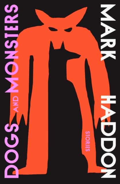 Mark Haddon : Dogs and Monsters