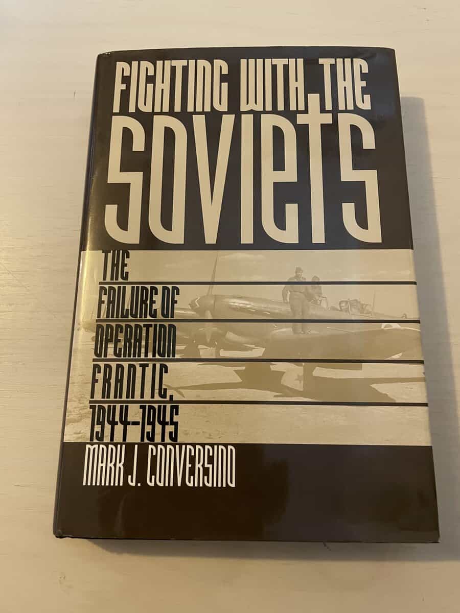 Mark J. Conversino : Fighting with the Soviets the failure of Operation FRANTIC, 1944-1945