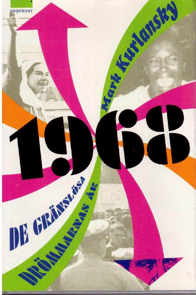 Mark Kurlansky : 1968. De gränslösa drömmarnas år
