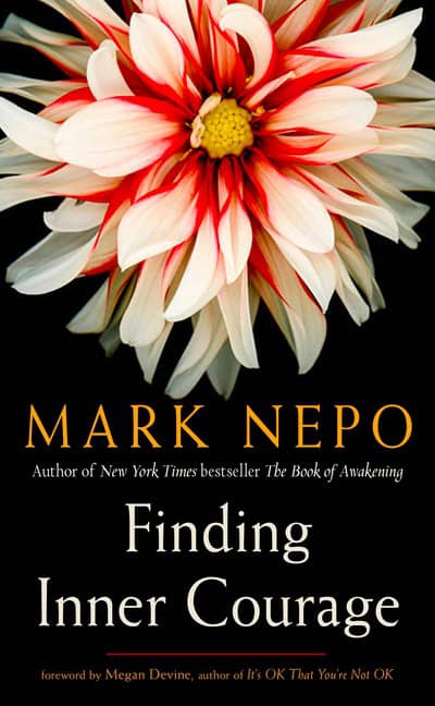 Mark Nepo : Finding Inner Courage
