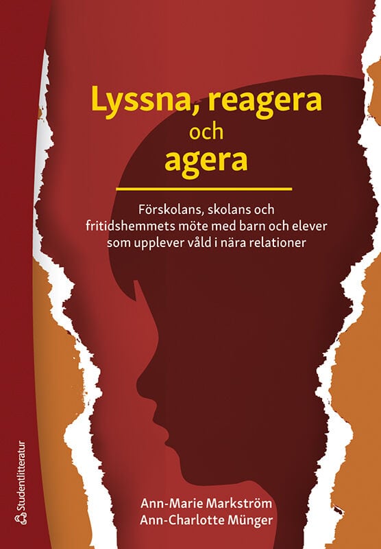 Markström, Ann-Marie ; Münger, Ann-Charlotte : Lyssna, reagera och agera : förskolans, skolans och fritidshemmets möte med barn och elever som upplever våld i nära relationer