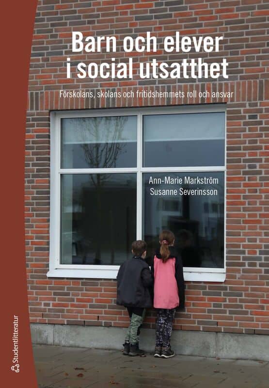 Markström, Ann-Marie ; Severinsson, Susanne : Barn och elever i social utsatthet : förskolans, skolans och fritidshemmets roll och ansvar