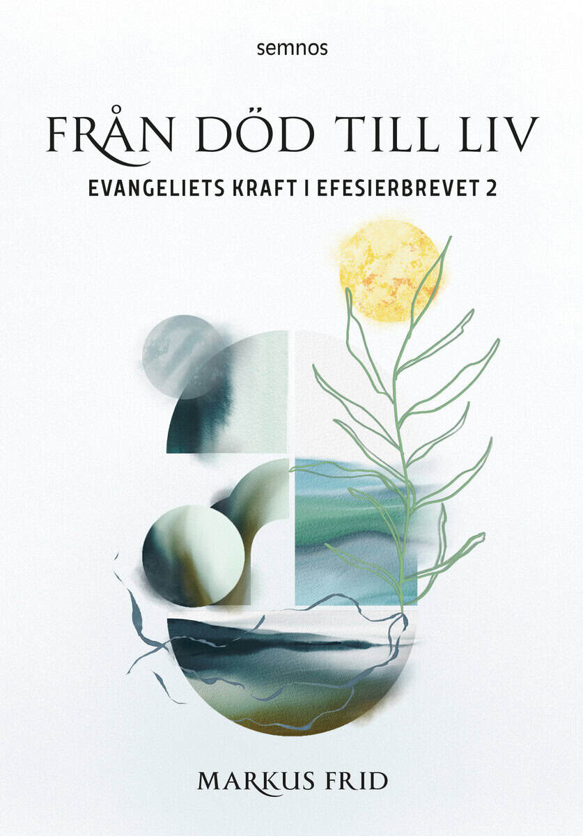 Markus Frid : Från död till liv:evangeliets kraft i Efesierbrevet 2