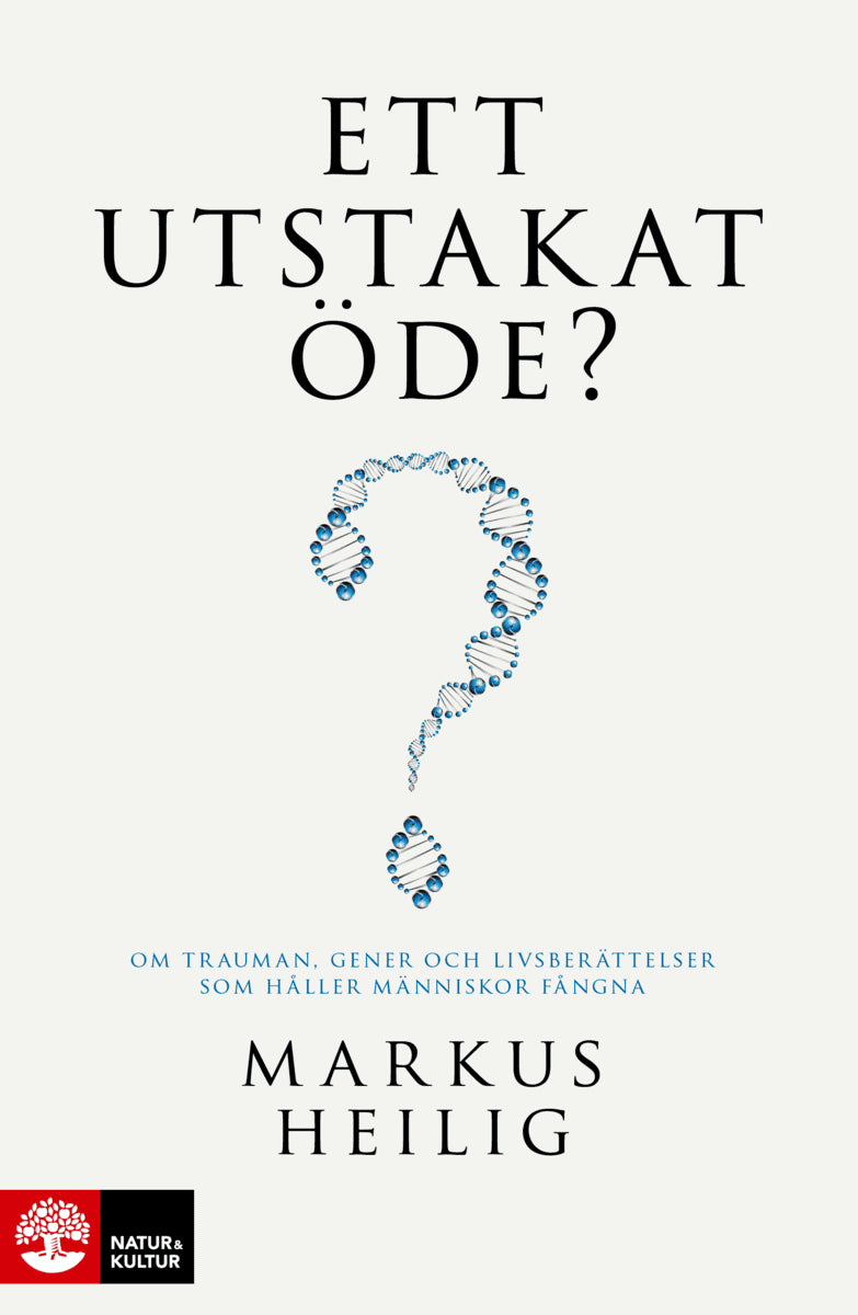 Markus Heilig : Ett utstakat öde? : om trauman, gener och livsberättelser som håller människor fångna
