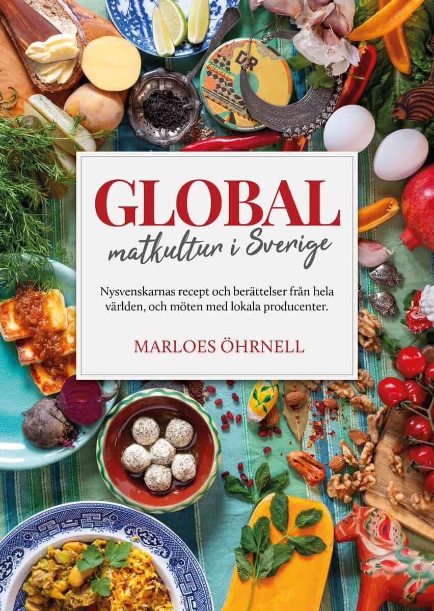 Marloes Öhrnell : Global matkultur i Sverige : nysvenskarnas recept och berättelser från hela världen, och möten med lokala producenter