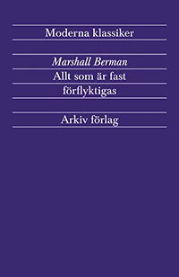 Marshall Berman : Allt som är fast förflyktigas