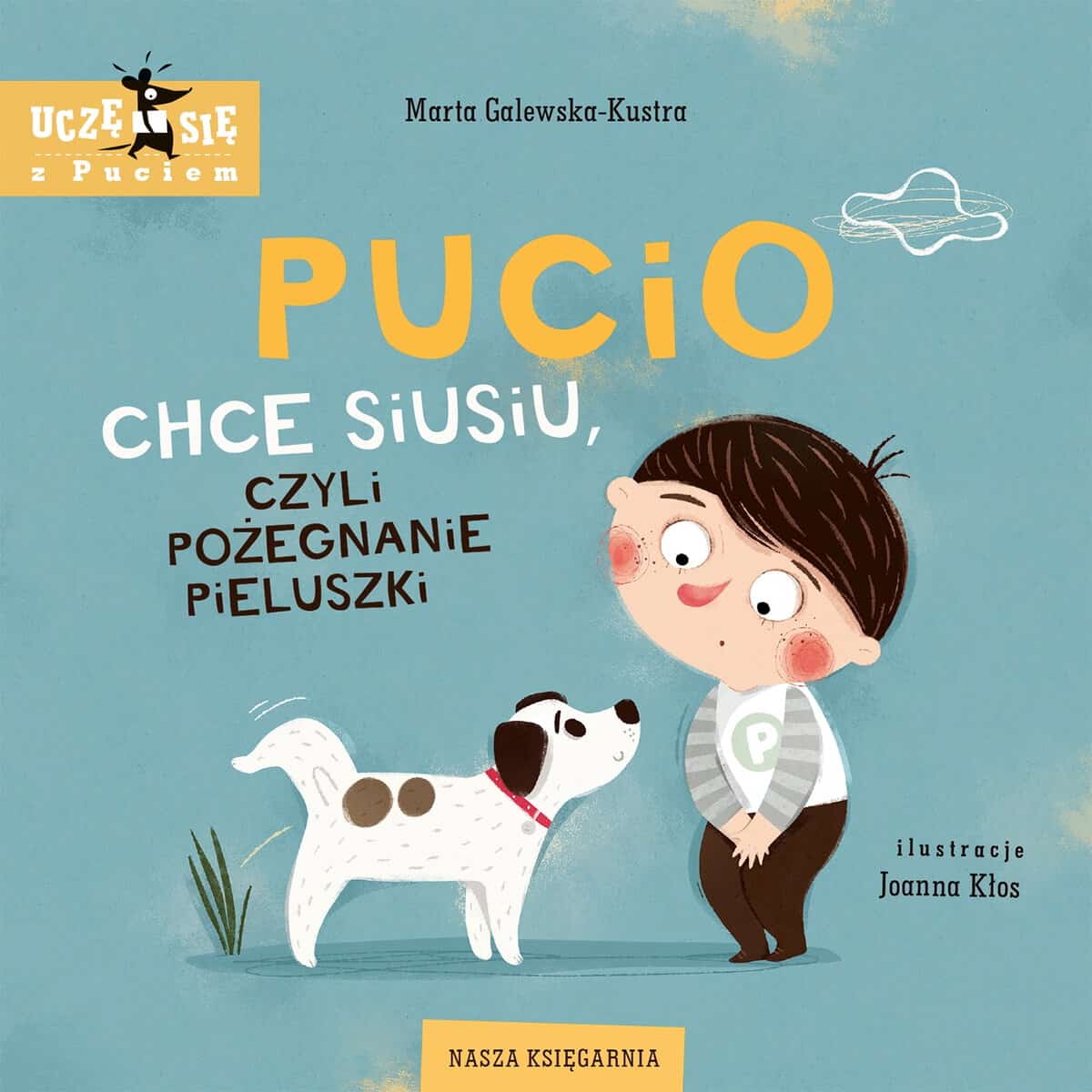 Marta Galewska-Kustra : Pucio chce siusiu, czyli pożegnanie pieluszki